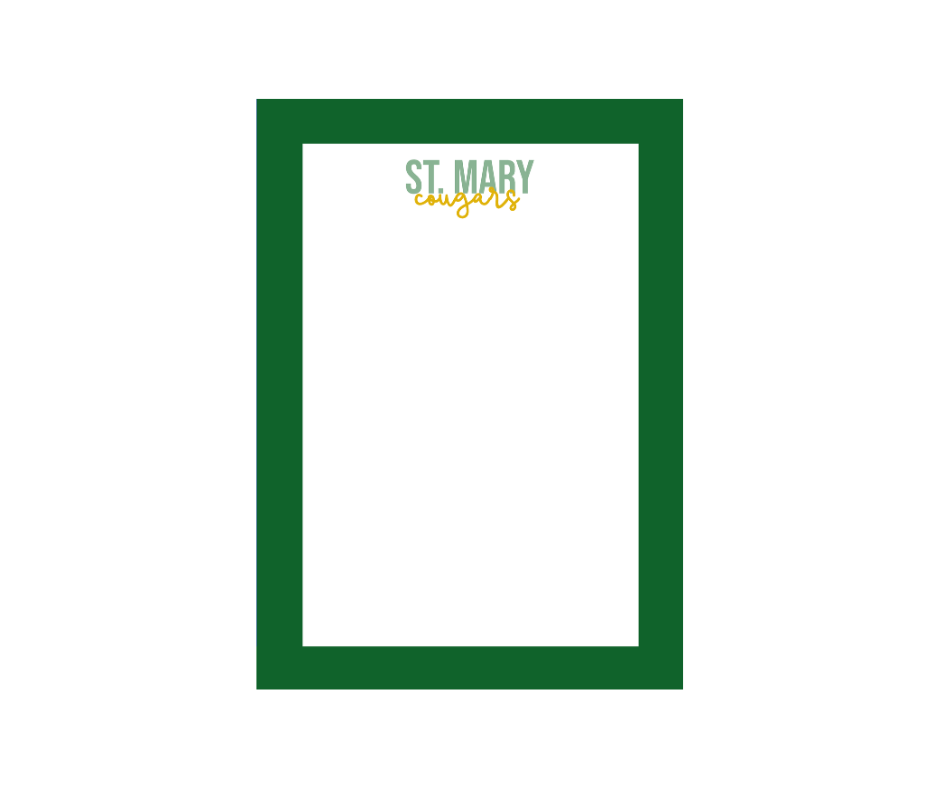 5x7 notepad with solid green border and St. Mary's Cougars typed in script. and block font in green and yellow.