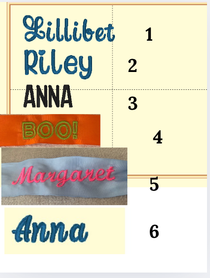 Embroidery font options for hair ribbon. 1) Lillibet is serif, curvy font. 2) Riley is serif font with heats for dots of I. 3) Anna is all caps block font. 4) BO0! is outlined font and no fill. 5) Maragret is script cursive font. 6) Anna 2 is curvy, script thick font.